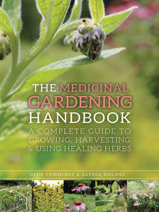 Title details for The Medicinal Gardening Handbook: a Complete Guide to Growing, Harvesting, and Using Healing Herbs by Dede Cummings - Available